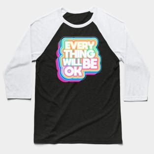 Everything Will Be OK Baseball T-Shirt